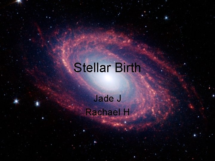 Stellar Birth Jade J Rachael H 