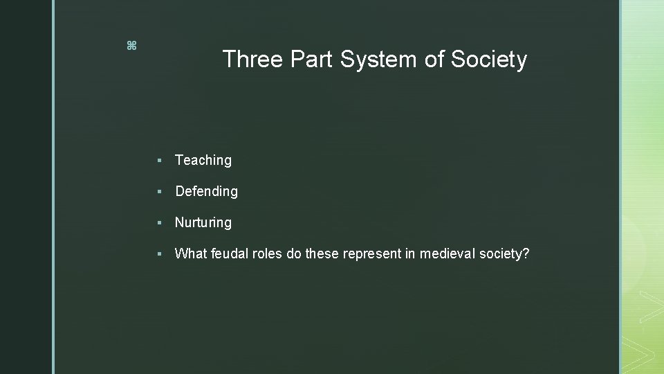 z Three Part System of Society § Teaching § Defending § Nurturing § What