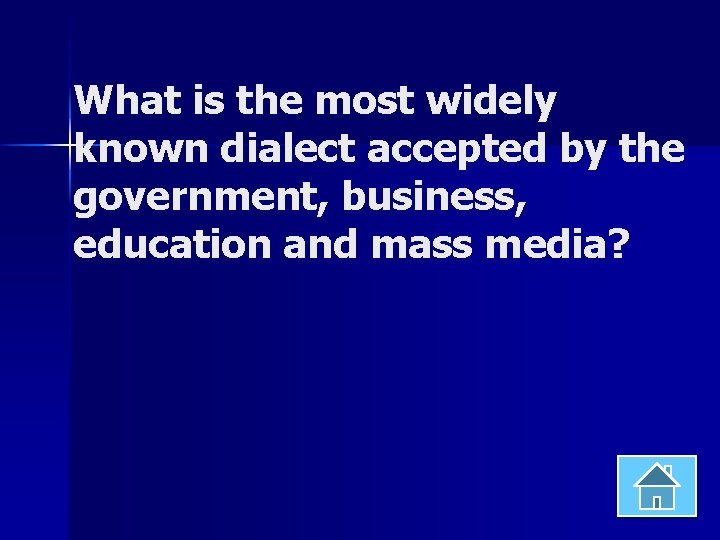 What is the most widely known dialect accepted by the government, business, education and