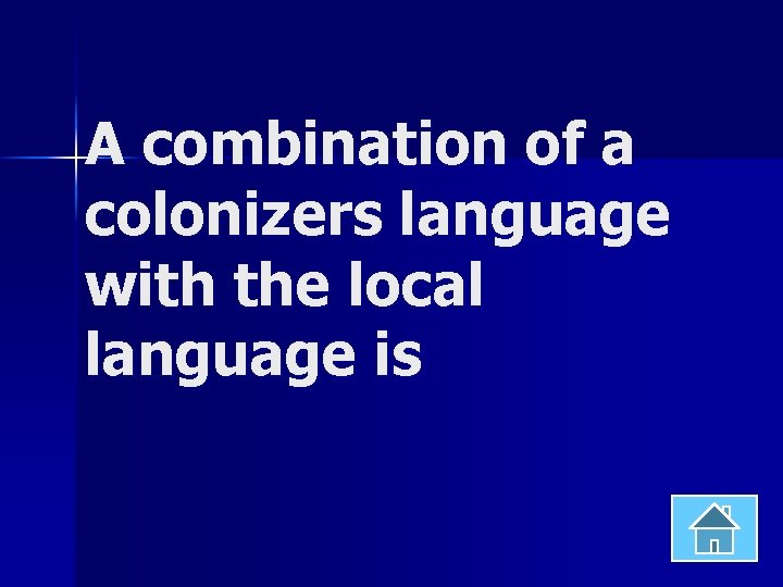 A combination of a colonizers language with the local language is 