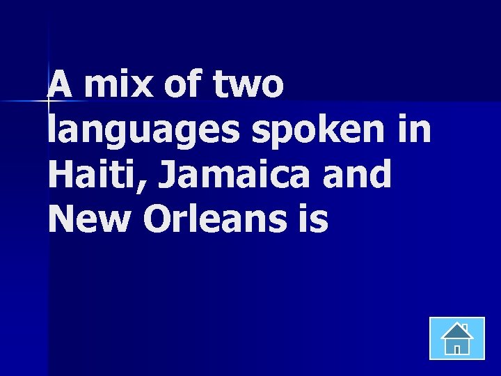 A mix of two languages spoken in Haiti, Jamaica and New Orleans is 