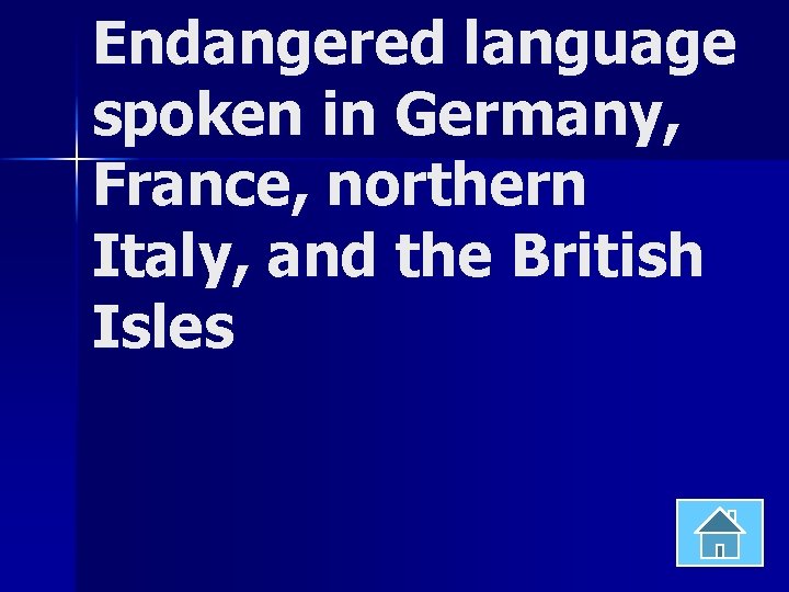 Endangered language spoken in Germany, France, northern Italy, and the British Isles 