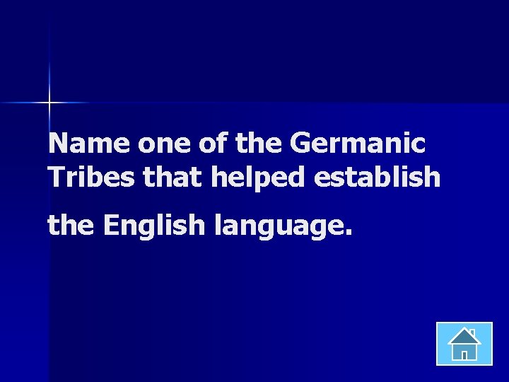 Name one of the Germanic Tribes that helped establish the English language. 