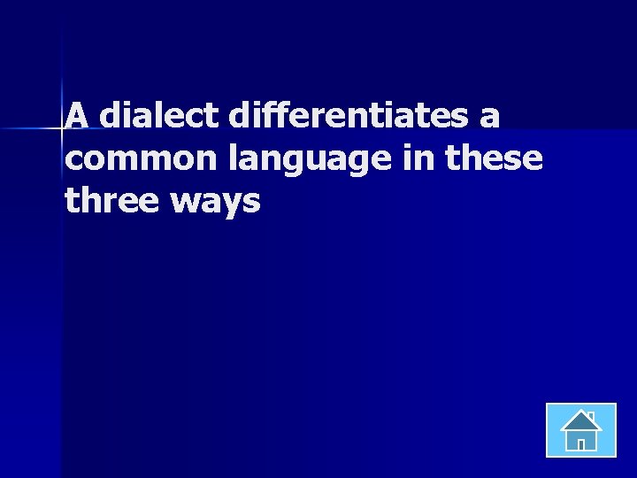 A dialect differentiates a common language in these three ways 
