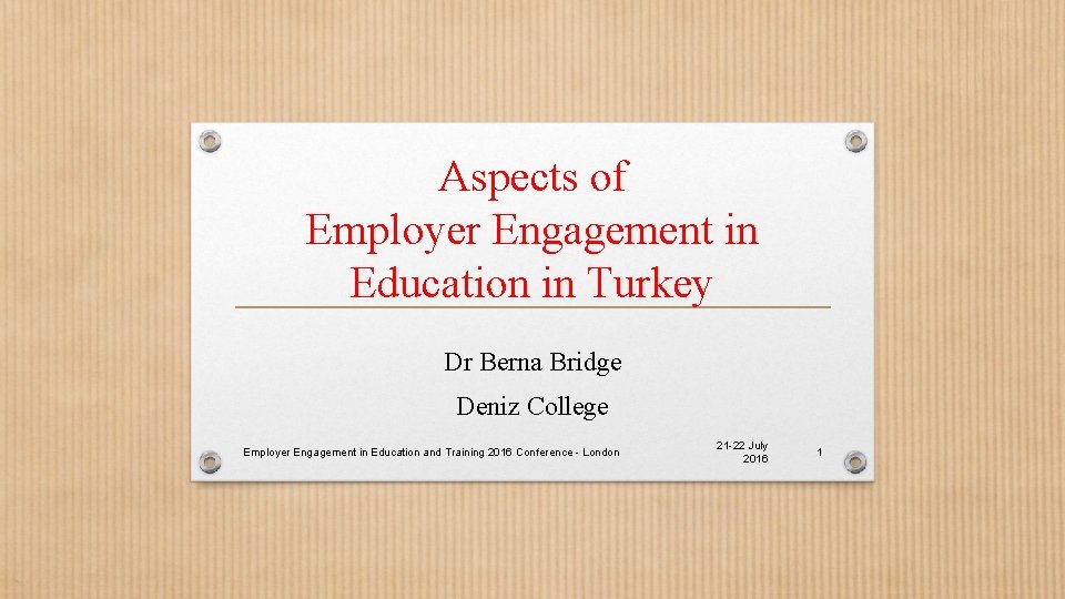 Aspects of Employer Engagement in Education in Turkey Dr Berna Bridge Deniz College Employer