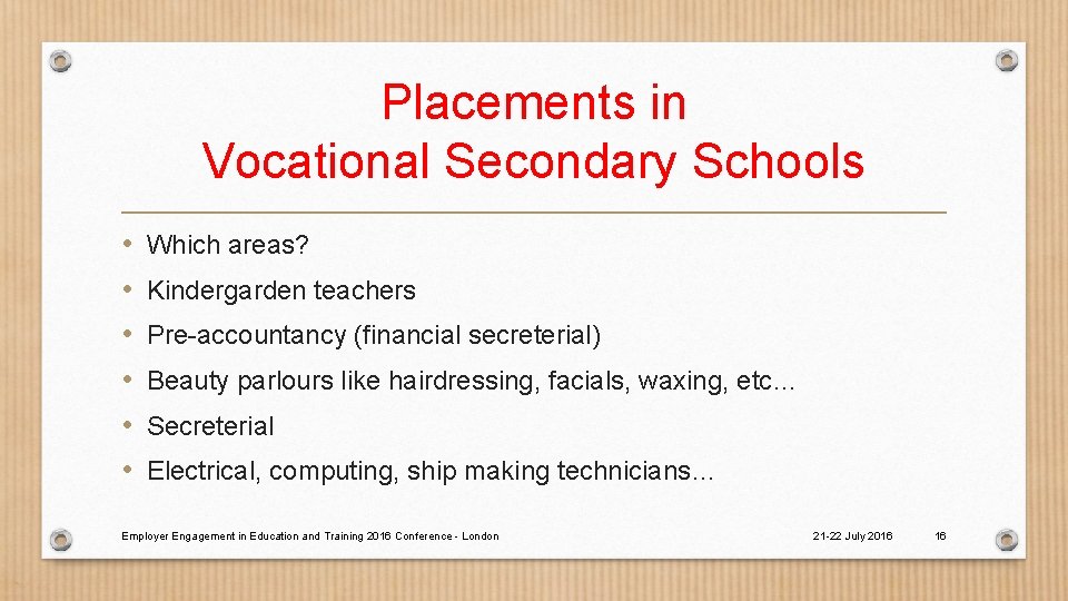 Placements in Vocational Secondary Schools • • • Which areas? Kindergarden teachers Pre-accountancy (financial