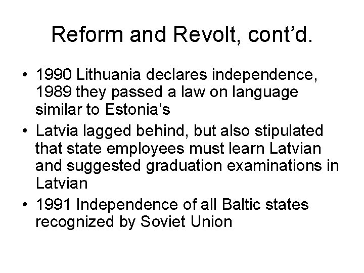 Reform and Revolt, cont’d. • 1990 Lithuania declares independence, 1989 they passed a law