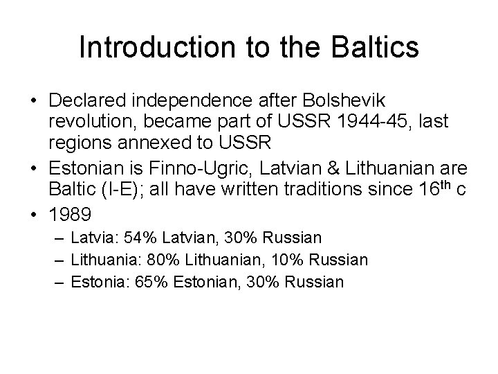 Introduction to the Baltics • Declared independence after Bolshevik revolution, became part of USSR