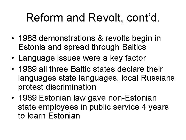 Reform and Revolt, cont’d. • 1988 demonstrations & revolts begin in Estonia and spread
