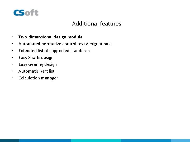 Additional features • • Two-dimensional design module Automated normative control text designations Extended list