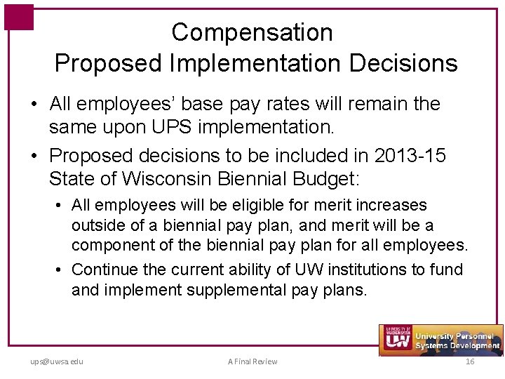 Compensation Proposed Implementation Decisions • All employees’ base pay rates will remain the same