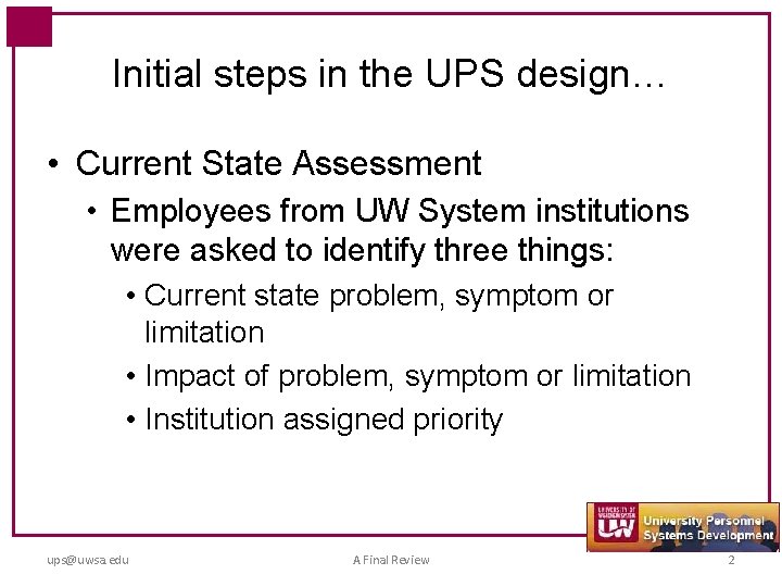 Initial steps in the UPS design… • Current State Assessment • Employees from UW