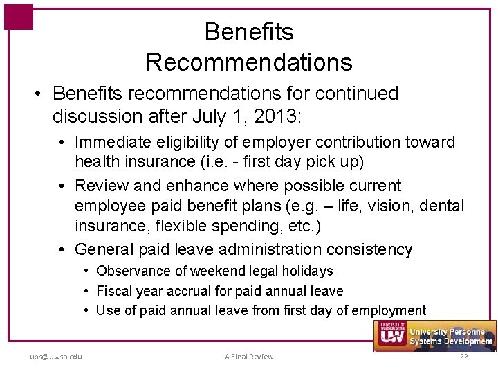 Benefits Recommendations • Benefits recommendations for continued discussion after July 1, 2013: • Immediate