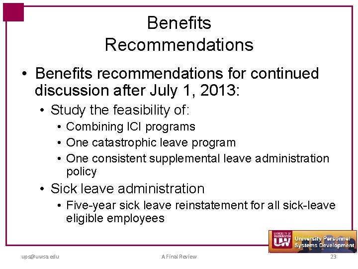 Benefits Recommendations • Benefits recommendations for continued discussion after July 1, 2013: • Study
