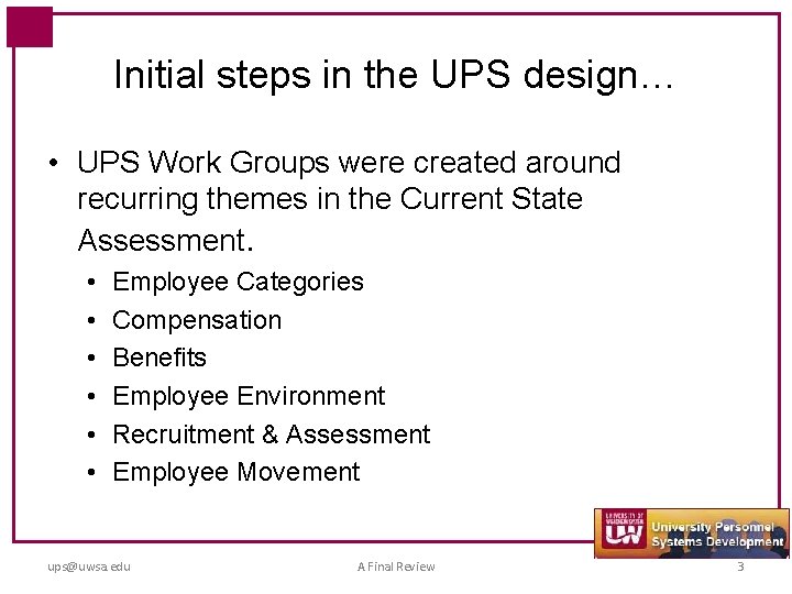 Initial steps in the UPS design… • UPS Work Groups were created around recurring
