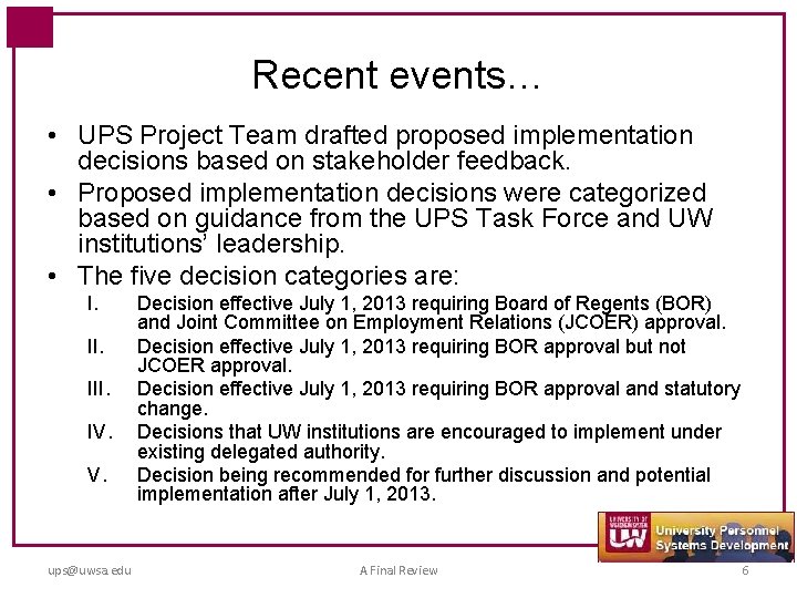 Recent events… • UPS Project Team drafted proposed implementation decisions based on stakeholder feedback.