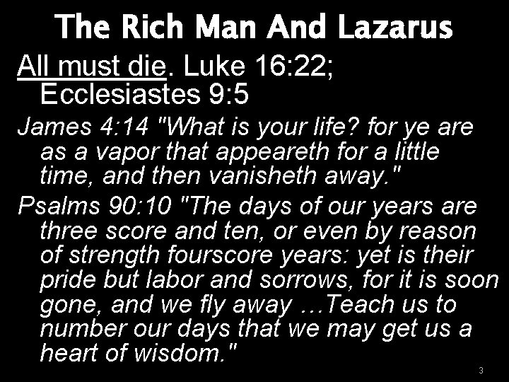 The Rich Man And Lazarus All must die. Luke 16: 22; Ecclesiastes 9: 5