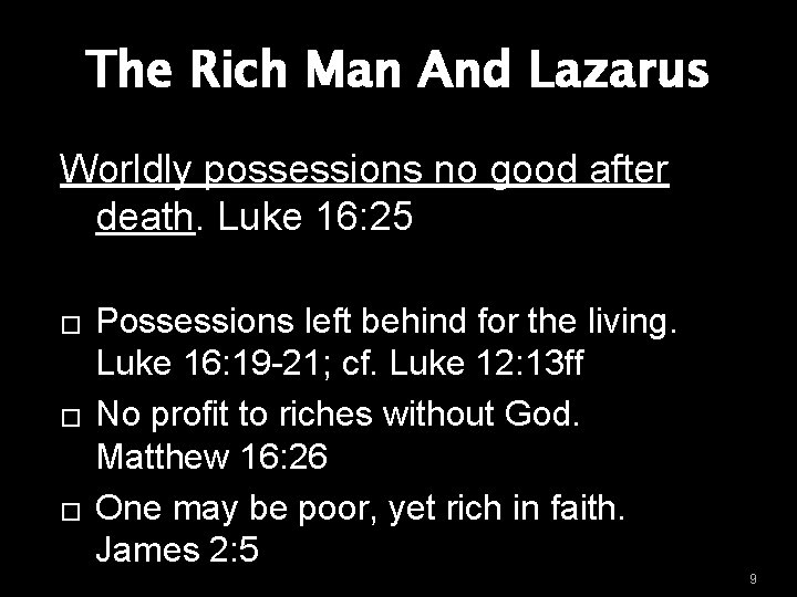 The Rich Man And Lazarus Worldly possessions no good after death. Luke 16: 25