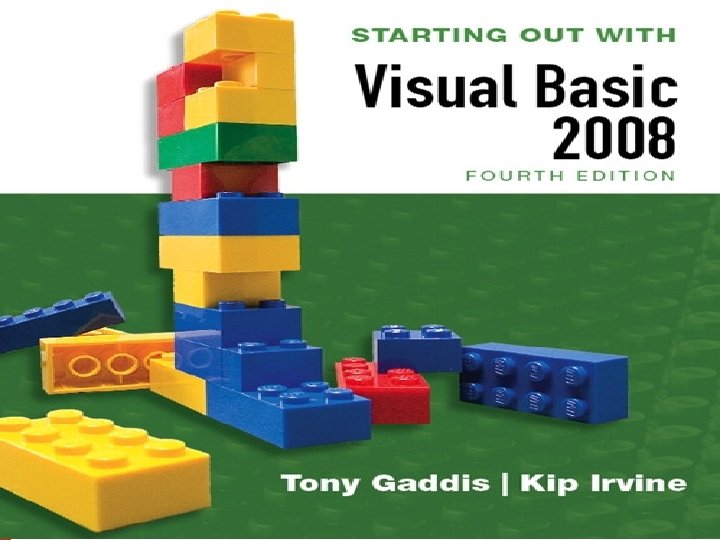 STARTING OUT WITH Visual Basic 2008 FOURTH EDITION Tony Gaddis Haywood Community College Kip