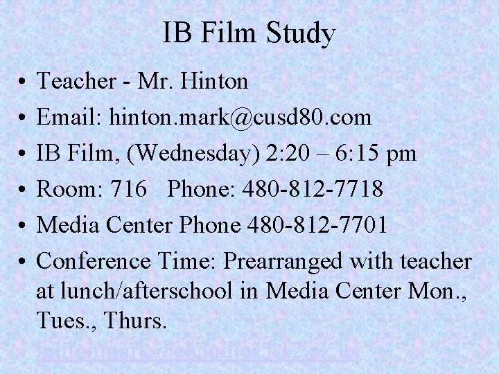 IB Film Study • • • Teacher - Mr. Hinton Email: hinton. mark@cusd 80.