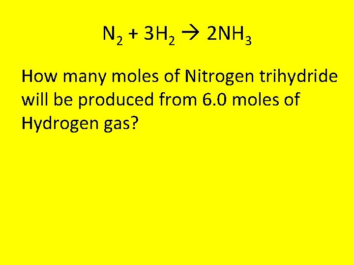 N 2 + 3 H 2 2 NH 3 How many moles of Nitrogen