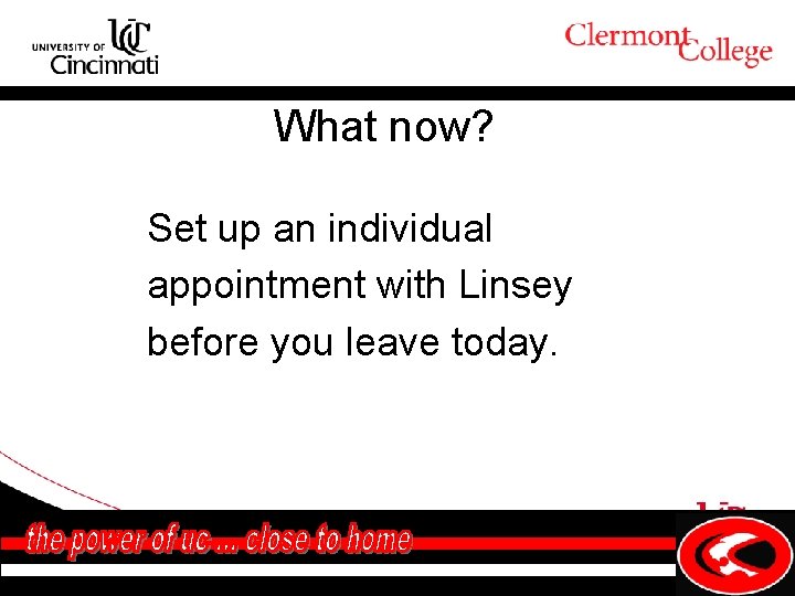 What now? Set up an individual appointment with Linsey before you leave today. 