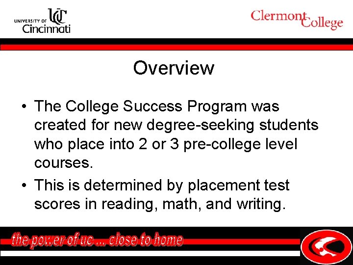 Overview • The College Success Program was created for new degree-seeking students who place