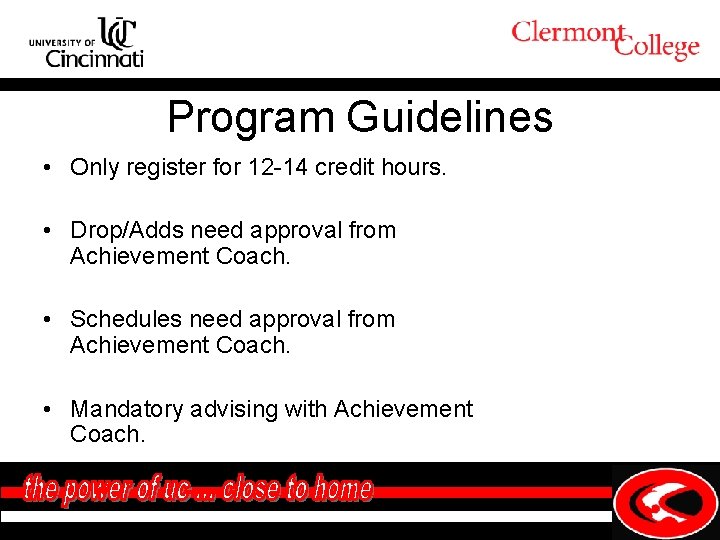 Program Guidelines • Only register for 12 -14 credit hours. • Drop/Adds need approval