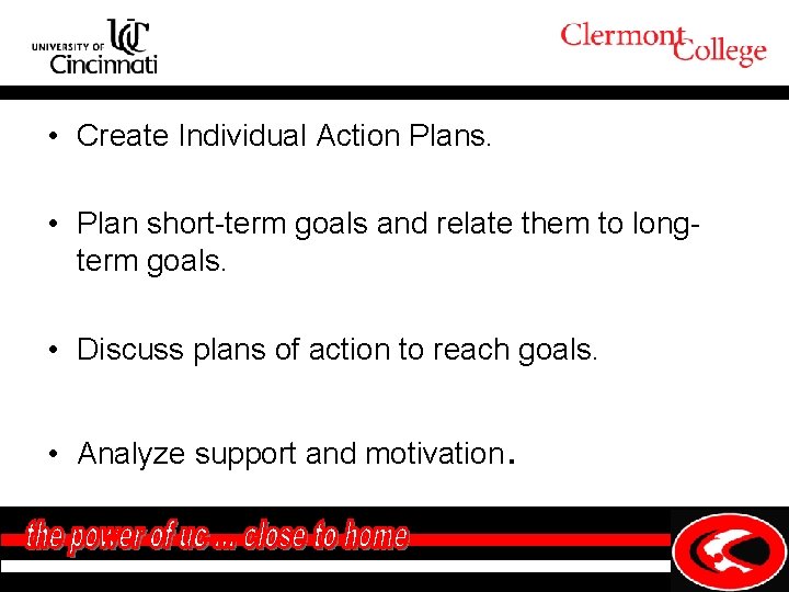  • Create Individual Action Plans. • Plan short-term goals and relate them to
