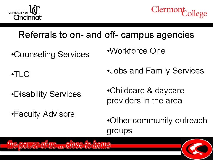 Referrals to on- and off- campus agencies • Counseling Services • Workforce One •