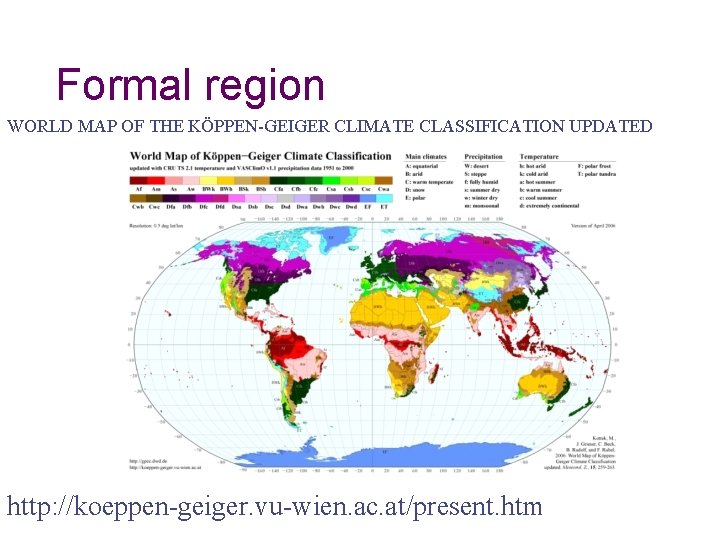 Formal region WORLD MAP OF THE KÖPPEN-GEIGER CLIMATE CLASSIFICATION UPDATED http: //koeppen-geiger. vu-wien. ac.