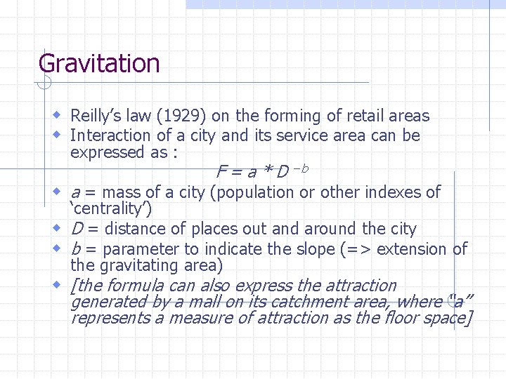 Gravitation w Reilly’s law (1929) on the forming of retail areas w Interaction of