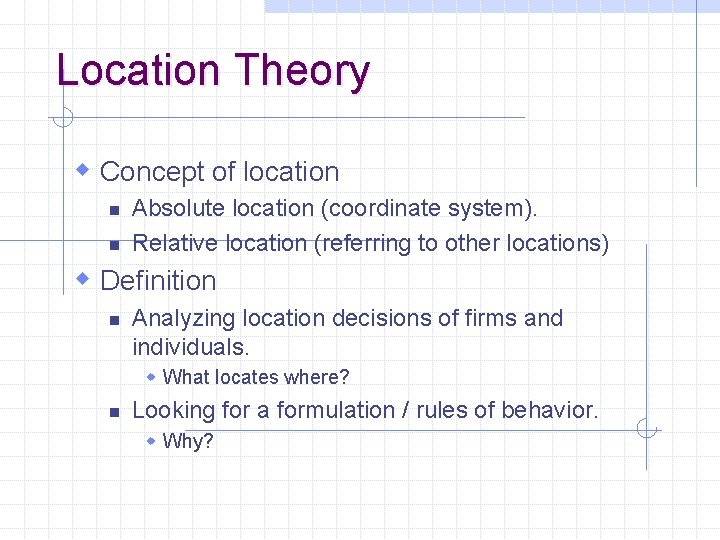 Location Theory w Concept of location n n Absolute location (coordinate system). Relative location