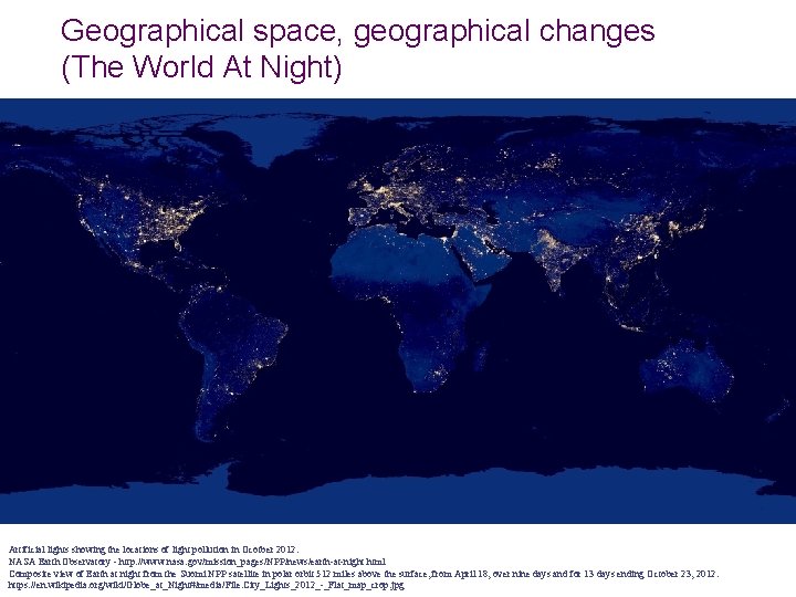 Geographical space, geographical changes (The World At Night) Artificial lights showing the locations of