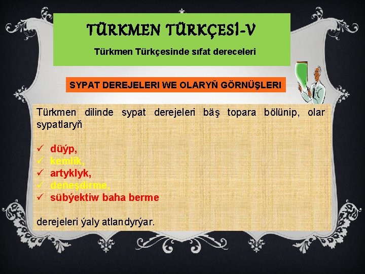 TÜRKMEN TÜRKÇESİ-V Türkmen Türkçesinde sıfat dereceleri SYPAT DEREJELERI WE OLARYŇ GÖRNÜŞLERI Türkmen dilinde sypat