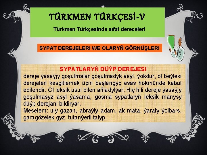 TÜRKMEN TÜRKÇESİ-V Türkmen Türkçesinde sıfat dereceleri SYPAT DEREJELERI WE OLARYŇ GÖRNÜŞLERI SYPATLARYŇ DÜÝP DEREJESI