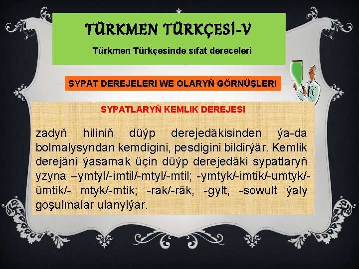 TÜRKMEN TÜRKÇESİ-V Türkmen Türkçesinde sıfat dereceleri SYPAT DEREJELERI WE OLARYŇ GÖRNÜŞLERI SYPATLARYŇ KEMLIK DEREJESI