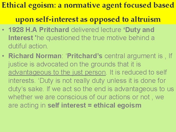 Ethical egoism: a normative agent focused based upon self-interest as opposed to altruism •