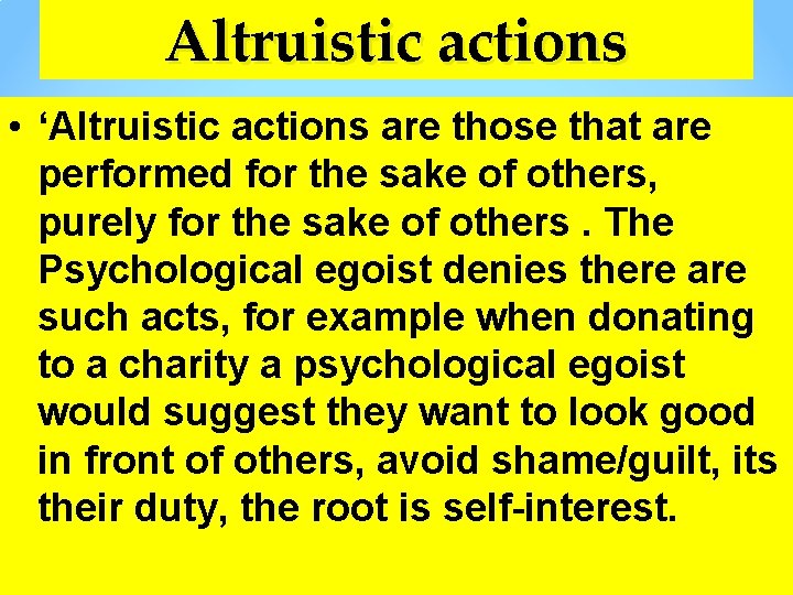 Altruistic actions • ‘Altruistic actions are those that are performed for the sake of