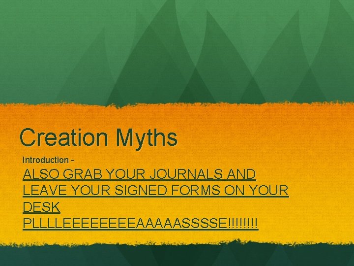 Creation Myths Introduction - ALSO GRAB YOUR JOURNALS AND LEAVE YOUR SIGNED FORMS ON