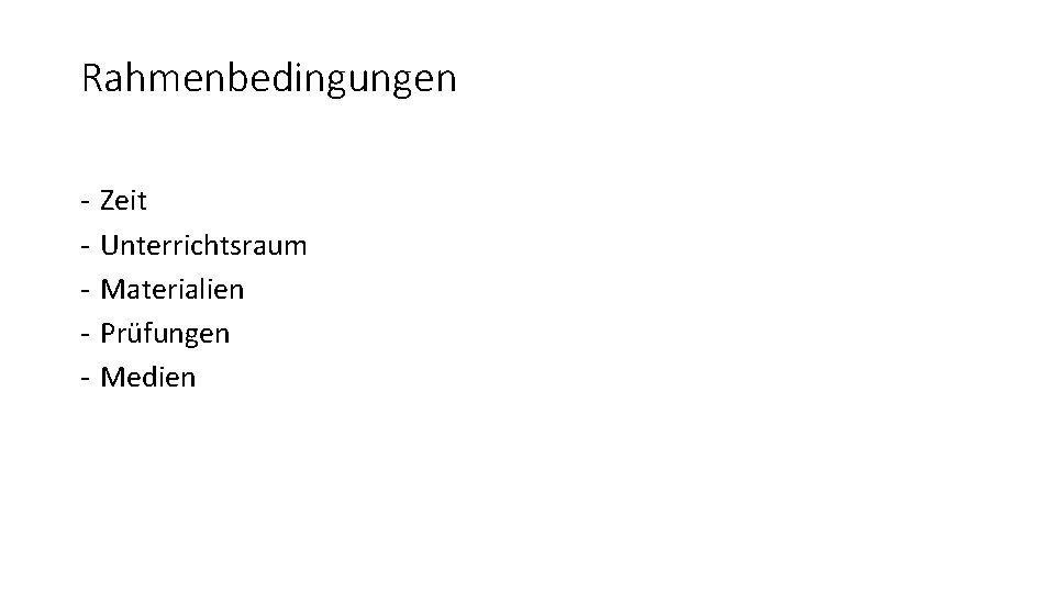 Rahmenbedingungen - Zeit Unterrichtsraum Materialien Prüfungen Medien 