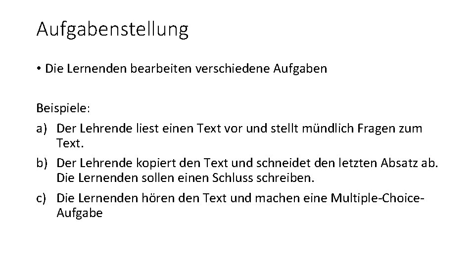 Aufgabenstellung • Die Lernenden bearbeiten verschiedene Aufgaben Beispiele: a) Der Lehrende liest einen Text