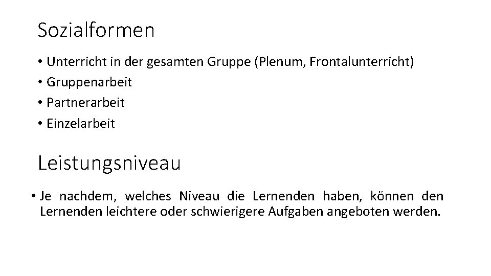 Sozialformen • Unterricht in der gesamten Gruppe (Plenum, Frontalunterricht) • Gruppenarbeit • Partnerarbeit •