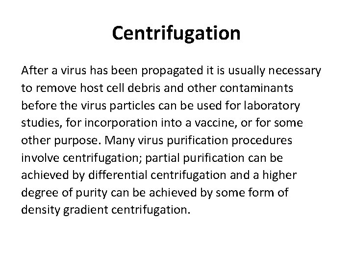 Centrifugation After a virus has been propagated it is usually necessary to remove host Centrifugation After a virus has been propagated it is usually necessary to remove host