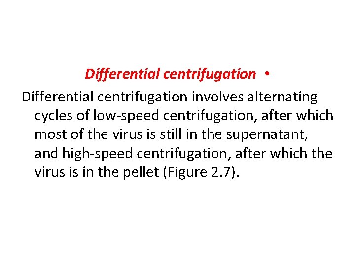 Differential centrifugation • Differential centrifugation involves alternating cycles of low-speed centrifugation, after which most Differential centrifugation • Differential centrifugation involves alternating cycles of low-speed centrifugation, after which most