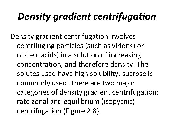 Density gradient centrifugation involves centrifuging particles (such as virions) or nucleic acids) in a Density gradient centrifugation involves centrifuging particles (such as virions) or nucleic acids) in a