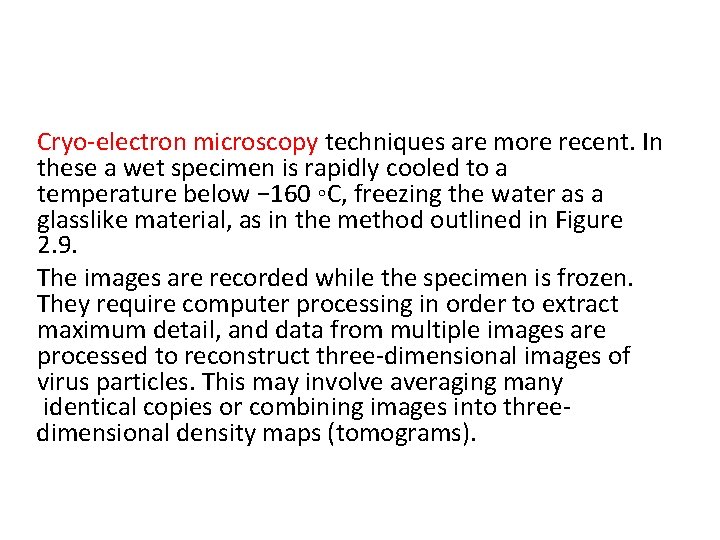 Cryo-electron microscopy techniques are more recent. In these a wet specimen is rapidly cooled Cryo-electron microscopy techniques are more recent. In these a wet specimen is rapidly cooled