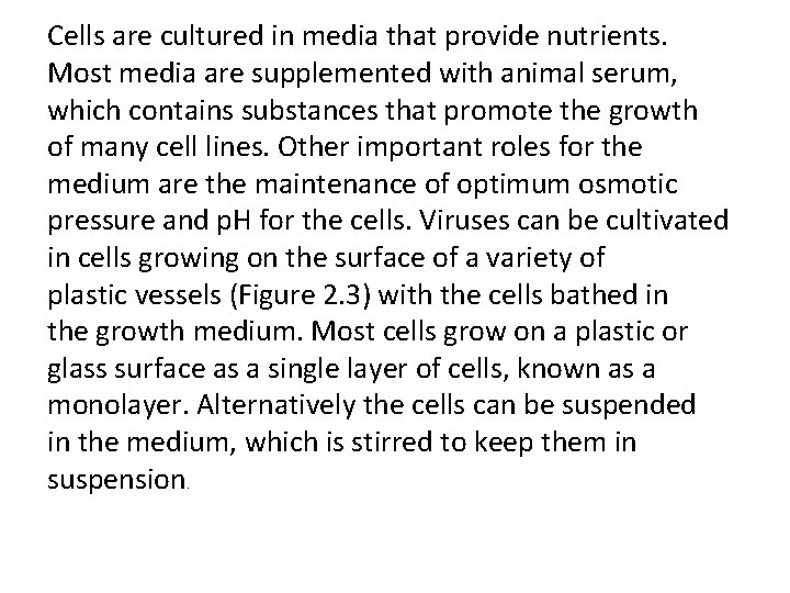 Cells are cultured in media that provide nutrients. Most media are supplemented with animal Cells are cultured in media that provide nutrients. Most media are supplemented with animal