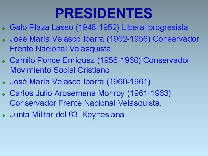 PRESIDENTES v v v Galo Plaza Lasso (1948 -1952) Liberal progresista José María Velasco