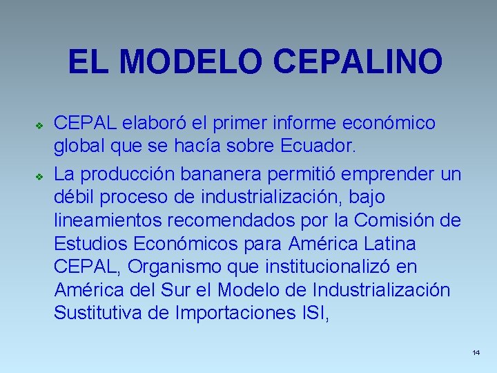 EL MODELO CEPALINO v v CEPAL elaboró el primer informe económico global que se